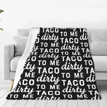 Taco Dirty To Me Мягкое фланелевое покрывало для дивана-кровати, теплое одеяло, легкие одеяла для дивана, дорожное одеяло